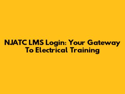 NJATC LMS Login: Your Gateway To Electrical Training