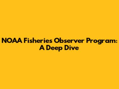 NOAA Fisheries Observer Program: A Deep Dive