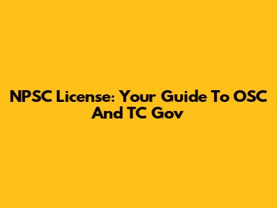 NPSC License: Your Guide To OSC And TC Gov