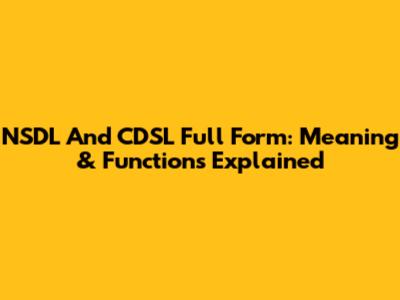 NSDL And CDSL Full Form: Meaning & Functions Explained