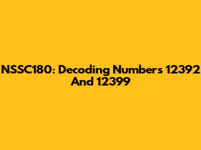 NSSC180: Decoding Numbers 12392 And 12399