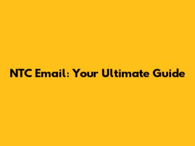 NTC Email: Your Ultimate Guide
