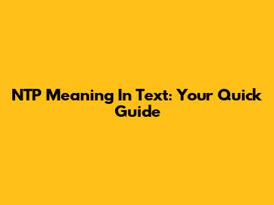 NTP Meaning In Text: Your Quick Guide