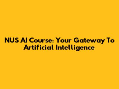 NUS AI Course: Your Gateway To Artificial Intelligence