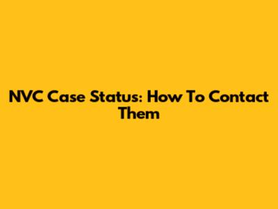 NVC Case Status: How To Contact Them