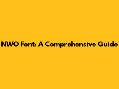 NWO Font: A Comprehensive Guide