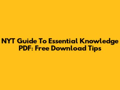 NYT Guide To Essential Knowledge PDF: Free Download Tips