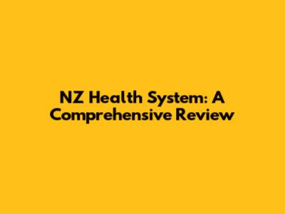 NZ Health System: A Comprehensive Review