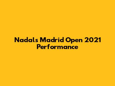Nadal's Madrid Open 2021 Performance