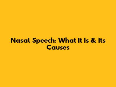 Nasal Speech: What It Is & Its Causes