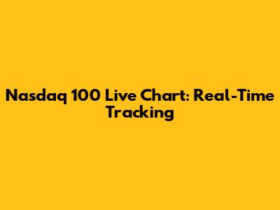 Nasdaq 100 Live Chart: Real-Time Tracking