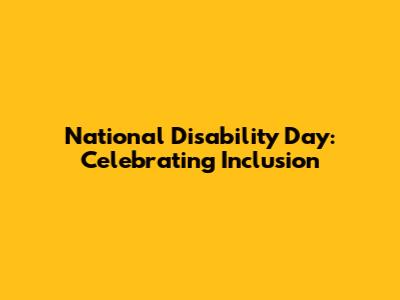National Disability Day: Celebrating Inclusion