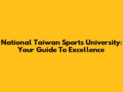 National Taiwan Sports University: Your Guide To Excellence