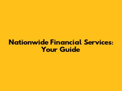 Nationwide Financial Services: Your Guide