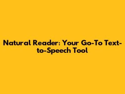 Natural Reader: Your Go-To Text-to-Speech Tool