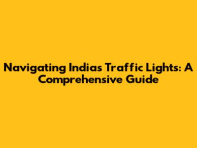 Navigating India's Traffic Lights: A Comprehensive Guide