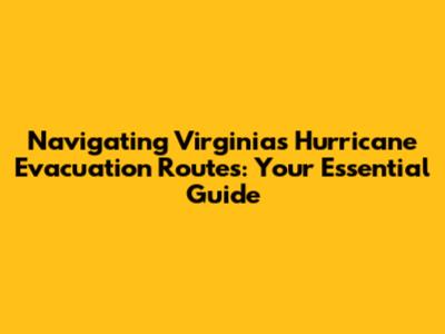 Navigating Virginia's Hurricane Evacuation Routes: Your Essential Guide
