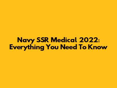 Navy SSR Medical 2022: Everything You Need To Know