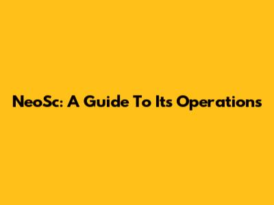 NeoSc: A Guide To Its Operations