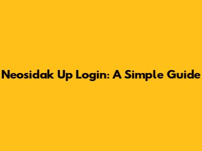 Neosidak Up Login: A Simple Guide