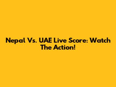 Nepal Vs. UAE Live Score: Watch The Action!