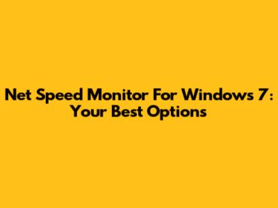 Net Speed Monitor For Windows 7: Your Best Options