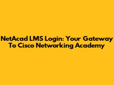 NetAcad LMS Login: Your Gateway To Cisco Networking Academy