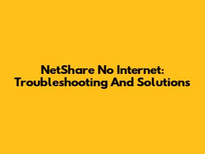 NetShare No Internet: Troubleshooting And Solutions