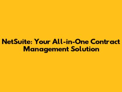 NetSuite: Your All-in-One Contract Management Solution