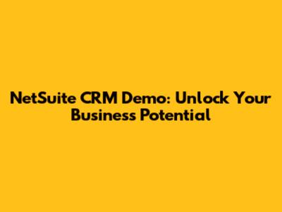 NetSuite CRM Demo: Unlock Your Business Potential