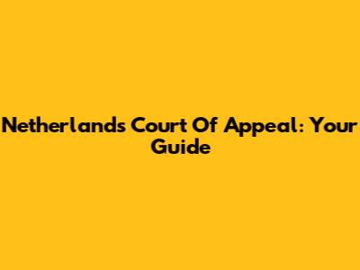 Netherlands Court Of Appeal: Your Guide