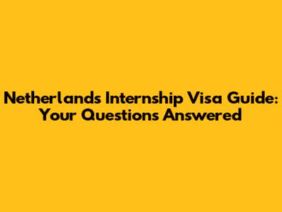 Netherlands Internship Visa Guide: Your Questions Answered