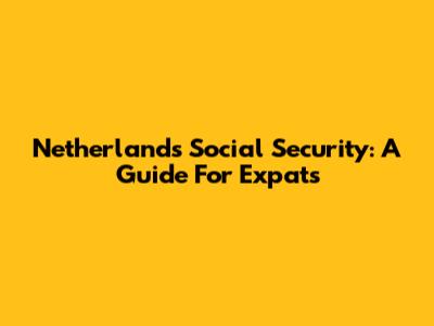 Netherlands Social Security: A Guide For Expats