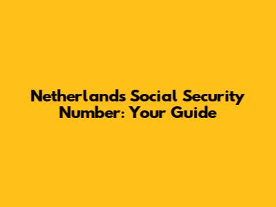 Netherlands Social Security Number: Your Guide
