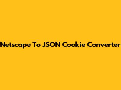 Netscape To JSON Cookie Converter