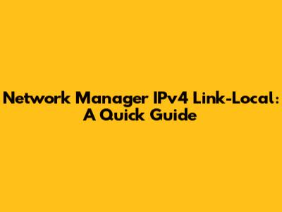 Network Manager IPv4 Link-Local: A Quick Guide