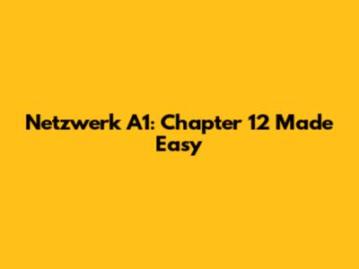 Netzwerk A1: Chapter 12 Made Easy