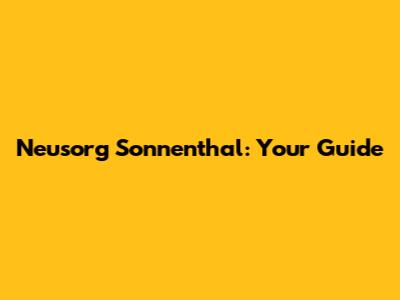 Neusorg Sonnenthal: Your Guide