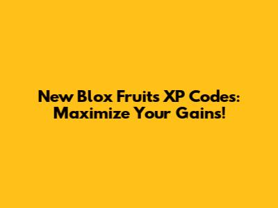 New Blox Fruits XP Codes: Maximize Your Gains!