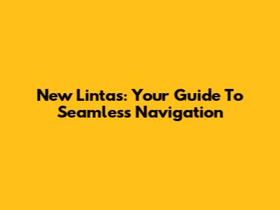 New Lintas: Your Guide To Seamless Navigation
