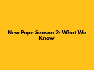 New Pope Season 2: What We Know