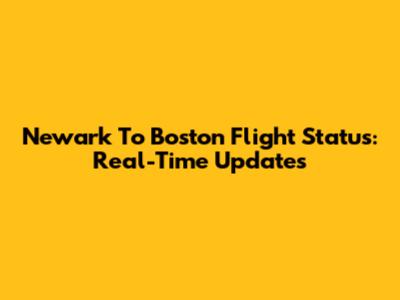 Newark To Boston Flight Status: Real-Time Updates