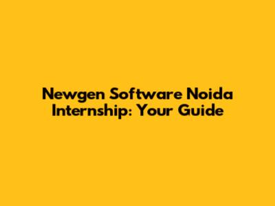 Newgen Software Noida Internship: Your Guide
