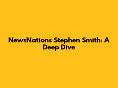 NewsNation's Stephen Smith: A Deep Dive