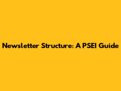 Newsletter Structure: A PSEI Guide