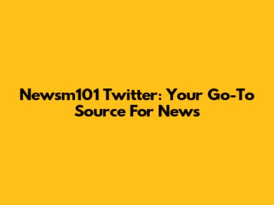 Newsm101 Twitter: Your Go-To Source For News