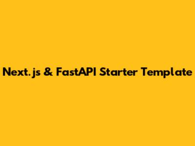 Next.js & FastAPI Starter Template