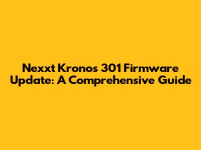 Nexxt Kronos 301 Firmware Update: A Comprehensive Guide