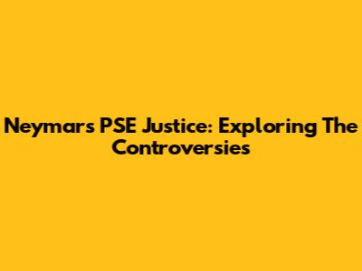 Neymar's PSE Justice: Exploring The Controversies