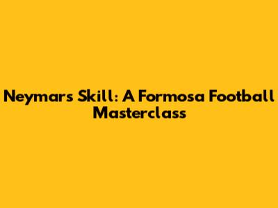 Neymar's Skill: A Formosa Football Masterclass